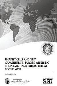 bokomslag Jihadist Cells and IED Capabilities in Europe: Assessing the Present and Future Threat to the West