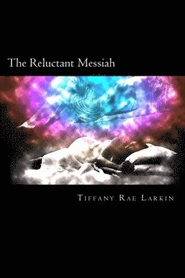 Tiffany Rae Larkin - The Reluctant Messiah, Häftad
