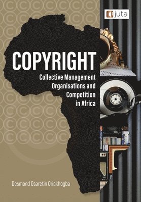 Copyright, Collective Management Organisations and Competition in Africa 1