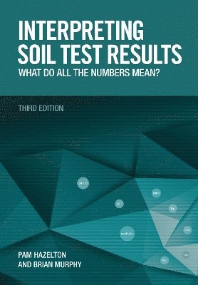 Pam Hazelton, Brian Murphy - Interpreting Soil Test Results [Op]: What Do All the Numbers Mean?, Häftad