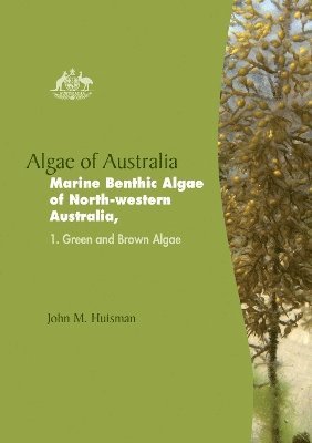 John M. Huisman, John M Huisman - Algae of Australia: Marine Benthic Algae of North-Western Australia, Inbunden