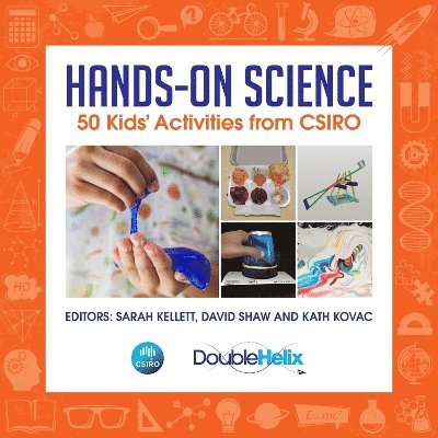 Sarah Kellett, David Shaw, Kath Kovac - Hands-On Science: 50 Kids' Activities from CSIRO, Häftad