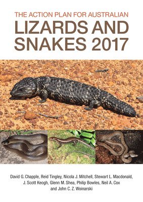 David G. Chapple, Reid Tingley, David G Chapple, Nicola J Mitchell, Stewart L MacDonald, J Scott Keogh, Glenn M Shea, Philip Bowles, Neil A Cox, John C Z Woinarski - The Action Plan for Australian Lizards and Snakes 2017, Inbunden