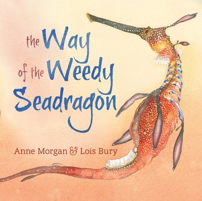 Anne Morgan, Anne Therese Morgan - Way of the Weedy Seadragon, Inbunden