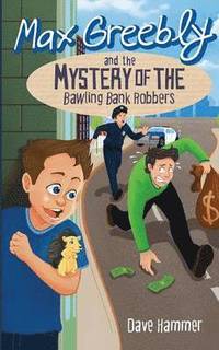 bokomslag Max Greebly and the Mystery of the Bawling Bank Robbers