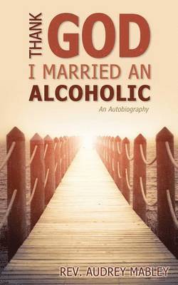 Thank God I Married an Alcoholic 1