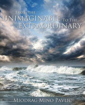 Miodrag Mino Pavlic - From the Unimaginable to the Extraordinary, Häftad. Tillgänglighet: Lägg i varukorg