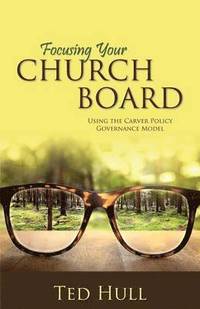 bokomslag Focusing Your Church Board Using the Carver Policy Governance Model