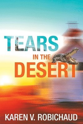 Karen V Robichaud, Karen V. Robichaud, Karen  V. Robichaud - Tears in the Desert, Häftad