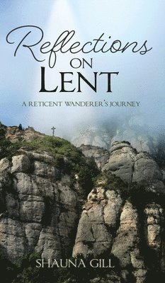Shauna Gill - Reflections on Lent, Inbunden