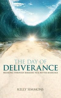 bokomslag The Day of Deliverance: Breaking through Barriers to a Better Marriage