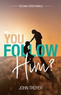 bokomslag Will You Follow Him?: 100 Daily Devotionals