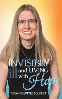 Invisibly Ill and Living with Hope 1