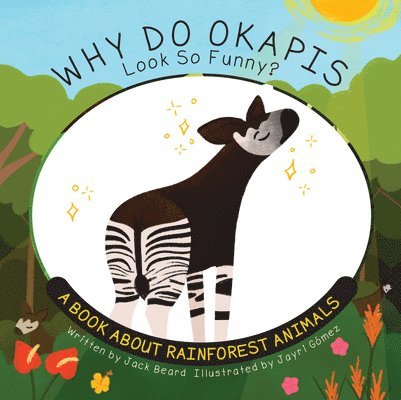 Why Do Okapis Look So Funny?: A Book about Rainforest Animals 1