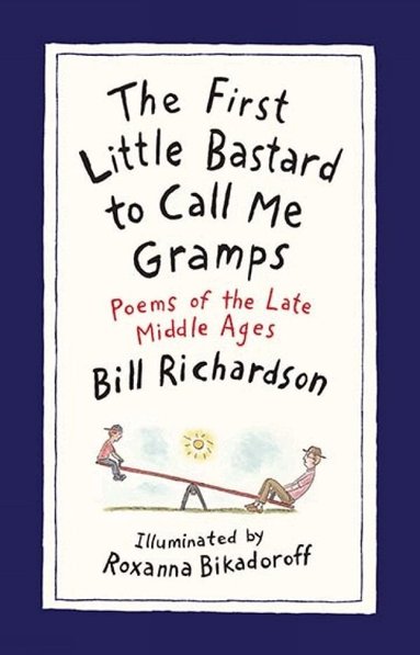 Bill Richardson - First Little Bastard to Call Me Gramps, Inbunden