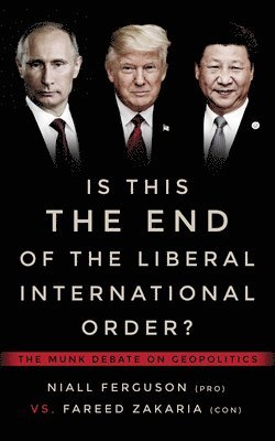 Niall Ferguson, Fareed Zakaria, Rudyard Griffiths - Is This the End of the Liberal International Order?, Häftad