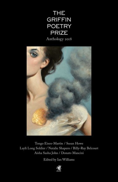 Ian Williams, Sarah Howe, Ben Lerner - 2018 Griffin Poetry Prize Anthology, Häftad