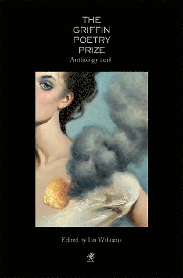 Ian Williams, Sarah Howe, Ben Lerner - 2018 Griffin Poetry Prize Anthology, Häftad
