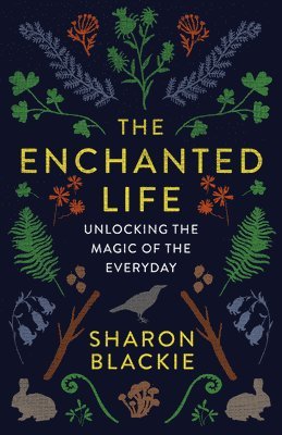 Sharon Blackie - Enchanted Life, Häftad