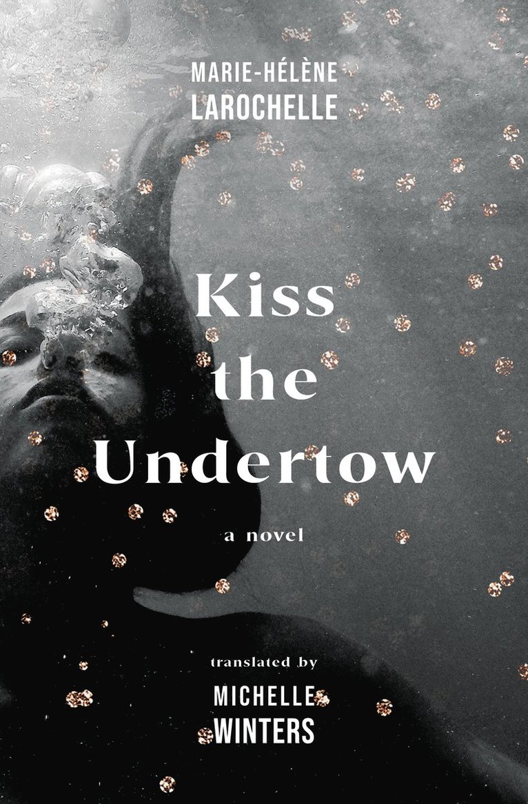 Marie-Helene Larochelle, Marie-Hélène Larochelle - Kiss the Undertow, Häftad