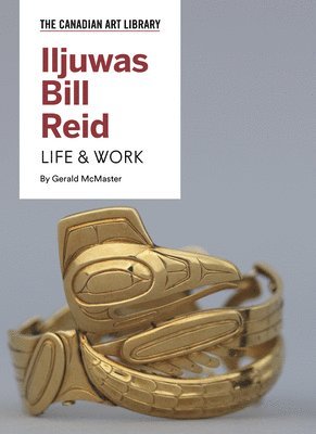 Gerald McMaster - Iljuwas Bill Reid: Life & Work, Inbunden