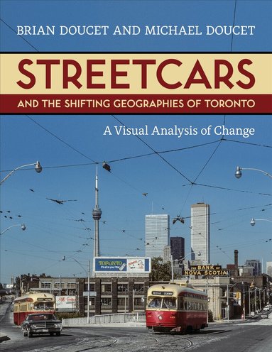 Brian Doucet, Michael Doucet - Streetcars and the Shifting Geographies of Toronto, Häftad