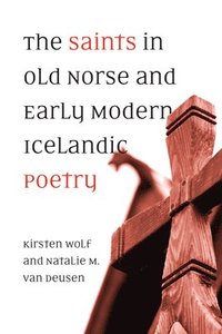 bokomslag The Saints in Old Norse and Early Modern Icelandic Poetry
