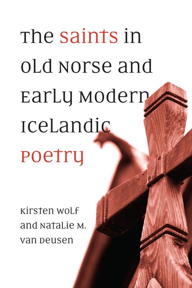 Kirsten Wolf, Natalie M. van Deusen - Saints in Old Norse and Early Modern Icelandic Poetry, Inbunden