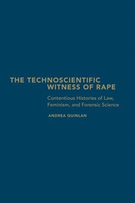 Andrea Quinlan - Technoscientific Witness of Rape, Inbunden