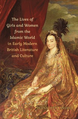 bokomslag Lives of Girls and Women from the Islamic World in Early Modern British Literature and Culture