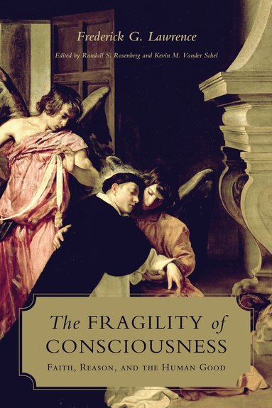 Frederick Lawrence, Randall S. Rosenberg, Kevin Vander Schel - Fragility of Consciousness, Inbunden