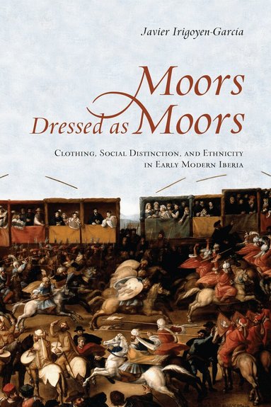 Javier Irigoyen-Garcia - Moors Dressed As Moors, Inbunden