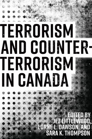 Jez Littlewood, Lorne Dawson, Sara K. Thompson - Terrorism and Counterterrorism in Canada, Inbunden