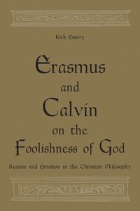 bokomslag Erasmus and Calvin on the Foolishness of God