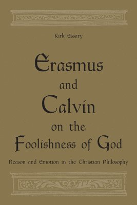 bokomslag Erasmus and Calvin on the Foolishness of God