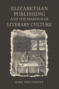 bokomslag Elizabethan Publishing and the Makings of Literary Culture