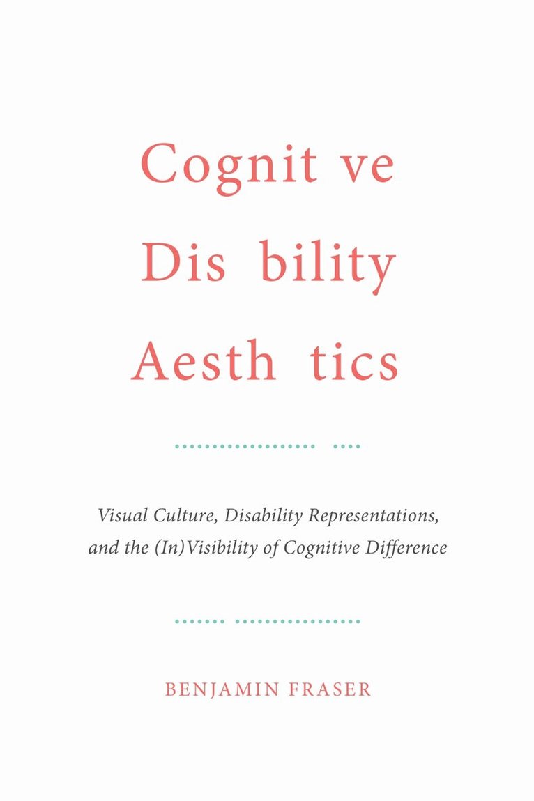 Benjamin Fraser - Cognitive Disability Aesthetics, Inbunden