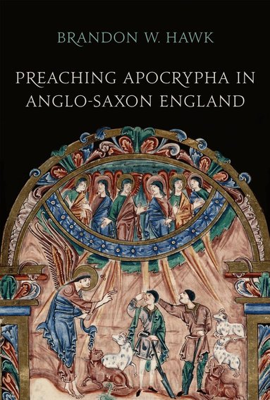 Brandon Hawk - Preaching Apocrypha in Anglo-Saxon England, Inbunden