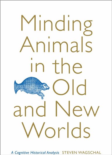 Steven Wagschal - Minding Animals in the Old and New Worlds, Inbunden