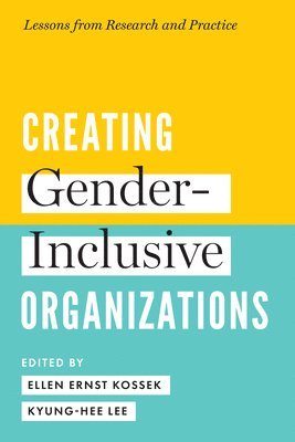 Ellen Ernst Kossek, Kyung Hee Lee - Creating Gender-Inclusive Organizations, Inbunden
