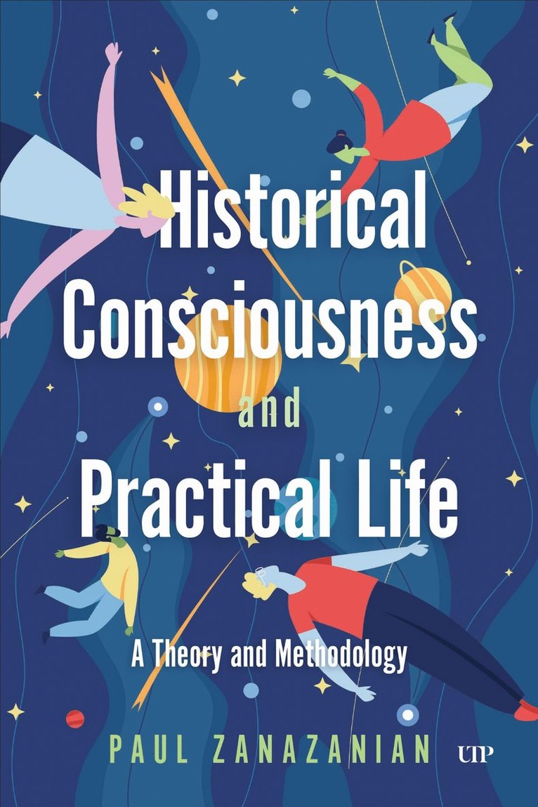 Paul Zanazanian - Historical Consciousness and Practical Life, Inbunden