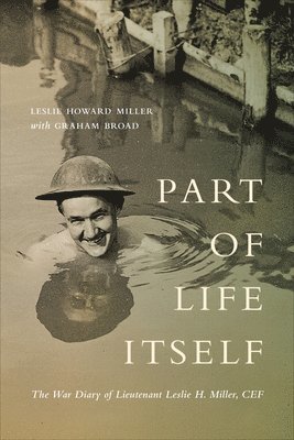 Leslie Miller - Part of Life Itself: The War Diary of Lieutenant Leslie Howard Miller, Cef, Inbunden