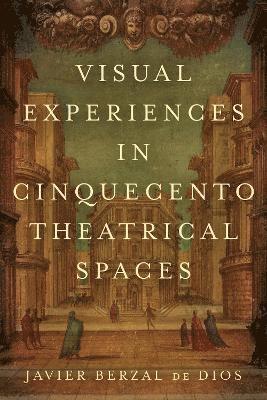 bokomslag Visual Experiences in Cinquecento Theatrical Spaces