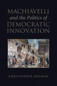 bokomslag Machiavelli and the Politics of Democratic Innovation