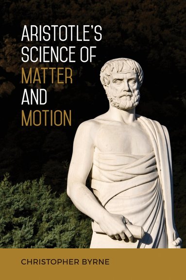 Christopher Byrne - Aristotle's Science of Matter and Motion, Inbunden