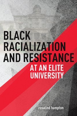 rosalind hampton - Black Racialization and Resistance at an Elite University, Inbunden
