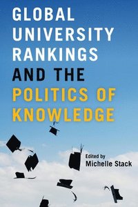 bokomslag Global University Rankings and the Politics of Knowledge
