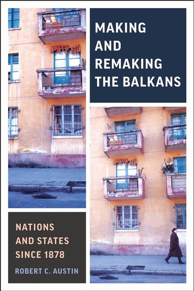 Robert Clegg Austin - Making and Remaking the Balkans, Inbunden