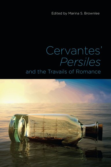 Marina S. Brownlee - Cervantes' Persiles and the Travails of Romance, Inbunden