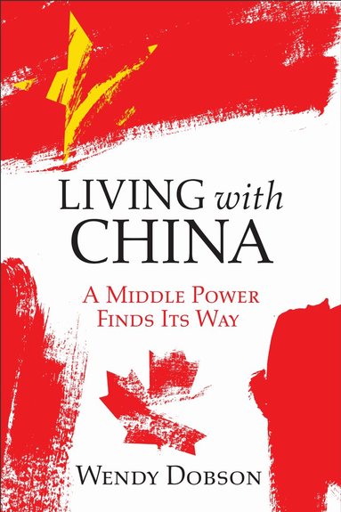 Wendy Dobson - Living with China, Inbunden